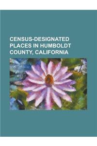 Census-Designated Places in Humboldt County, California