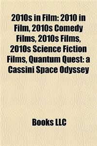 2010s in Film: 2010 in Film, 2010s Comedy Films, 2010s Films, 2010s Science Fiction Films, Quantum Quest: A Cassini Space Odyssey