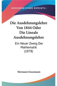 Die Ausdehnungslehre Von 1844 Oder Die Lineale Ausdehnungslehre