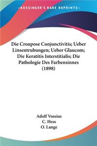 Croupose Conjunctivitis; Ueber Linsentrubungen; Ueber Glaucom; Die Keratitis Interstitialis; Die Pathologie Des Farbensinnes (1898)