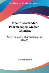 Johannis Schroderi Pharmacopeia Medico-Chymica