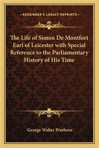 Life of Simon de Montfort Earl of Leicester with Special Reference to the Parliamentary History of His Time