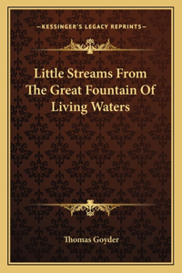 Little Streams from the Great Fountain of Living Waters