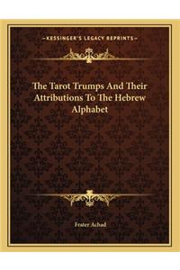 The Tarot Trumps and Their Attributions to the Hebrew Alphabet