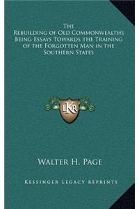 The Rebuilding of Old Commonwealths Being Essays Towards the Training of the Forgotten Man in the Southern States