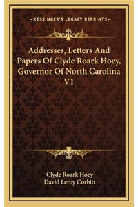 Addresses, Letters and Papers of Clyde Roark Hoey, Governor of North Carolina V1