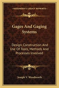 Gages and Gaging Systems: Design, Construction and Use of Tools, Methods and Processes Involved