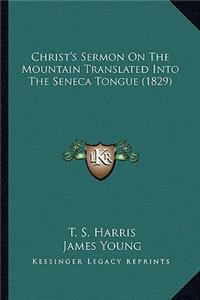 Christ's Sermon on the Mountain Translated Into the Seneca Tchrist's Sermon on the Mountain Translated Into the Seneca Tongue (1829) Ongue (1829)