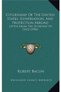 Citizenship of the United States, Expatriation, and Protection Abroad