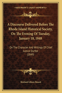 A Discourse Delivered Before The Rhode Island Historical Society, On The Evening Of Tuesday, January 18, 1848