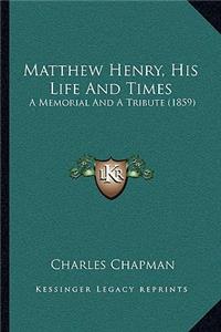 Matthew Henry, His Life And Times