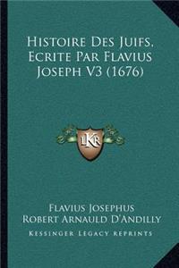 Histoire Des Juifs, Ecrite Par Flavius Joseph V3 (1676)