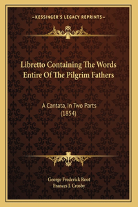 Libretto Containing The Words Entire Of The Pilgrim Fathers