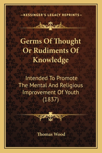 Germs Of Thought Or Rudiments Of Knowledge