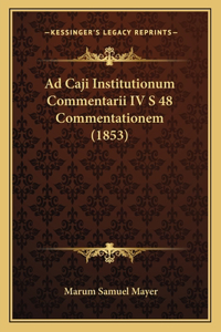 Ad Caji Institutionum Commentarii IV S 48 Commentationem (1853)