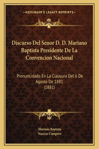 Discurso del Senor D. D. Mariano Baptista Presidente de La Convencion Nacional