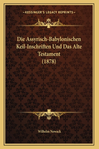 Die Assyrisch-Babylonischen Keil-Inschriften Und Das Alte Testament (1878)