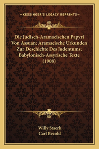 Judisch-Aramaeischen Papyri Von Assuan; Aramaeische Urkunden Zur Deschichte Des Judentums; Babylonisch-Assyrische Texte (1908)