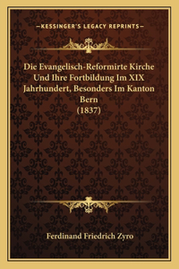 Die Evangelisch-Reformirte Kirche Und Ihre Fortbildung Im XIX Jahrhundert, Besonders Im Kanton Bern (1837)