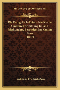 Evangelisch-Reformirte Kirche Und Ihre Fortbildung Im XIX Jahrhundert, Besonders Im Kanton Bern (1837)
