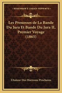 Les Prouesses de La Bande Du Jura Et Bande Du Jura II, Premier Voyage (1865)