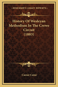 History Of Wesleyan Methodism In The Crewe Circuit (1883)