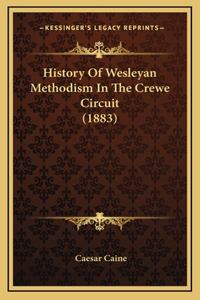 History Of Wesleyan Methodism In The Crewe Circuit (1883)