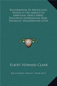Regeneration Of Medullated Nerves In The Absence Of Embryonic Nerve Fibers, Following Experimental Non-Traumatic Degeneration (1914)
