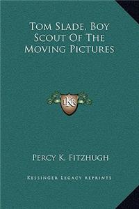 Tom Slade, Boy Scout Of The Moving Pictures
