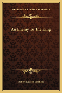 An Enemy To The King