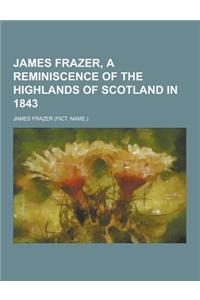 James Frazer, a Reminiscence of the Highlands of Scotland in 1843