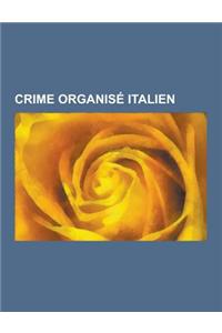 Crime Organise Italien: 'Ndrangheta, Camorra, Cosa Nostra, Lutte Antimafia, Victime de La Mafia, Paolo Di Lauro, Toto Riina, Cesare Mori, Dani