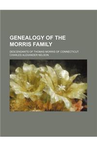 Genealogy of the Morris Family; Descendants of Thomas Morris of Connecticut