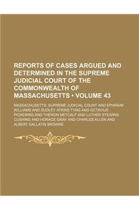 Reports of Cases Argued and Determined in the Supreme Judicial Court of the Commonwealth of Massachusetts (Volume 43)