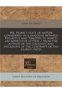 Mr. Hobbs's State of Nature Considered in a Dialogue Between Philautus and Timothy to Which Are Added Five Letters / From the Author of the Grounds and Occasions of the Contempt of the Clergy. (1672)