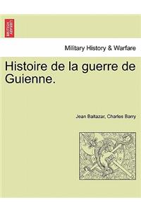 Histoire de La Guerre de Guienne.