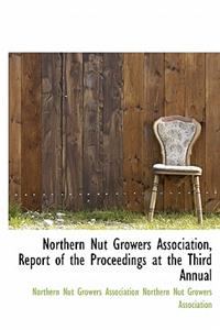 Northern Nut Growers Association, Report of the Proceedings at the Third Annual