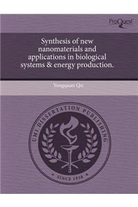 Synthesis of New Nanomaterials and Applications in Biological Systems & Energy Production