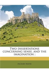 Two Dissertations Concerning Sense, and the Imagination;