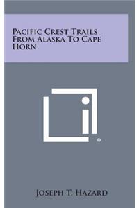 Pacific Crest Trails From Alaska To Cape Horn