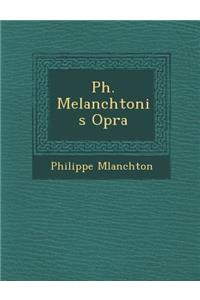 Ph. Melanchtonis Op�ra