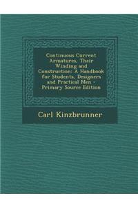 Continuous Current Armatures, Their Winding and Construction: A Handbook for Students, Designers and Practical Men