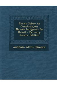 Ensaio Sobre as Construccoes Navaes Indigenas Do Brasil