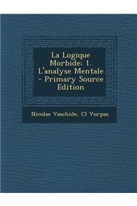 La Logique Morbide: 1. L'Analyse Mentale