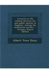Lectures on the Relation Between Law and Public Opinion in England: During the Nineteenth Century