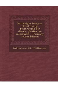 Natuurlyke Historie, of Uitvoerige Beschryving Der Dieren, Planten, En Mineraalen