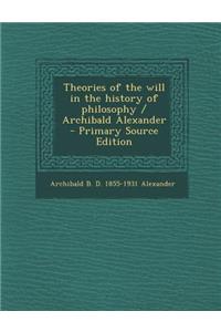 Theories of the Will in the History of Philosophy / Archibald Alexander