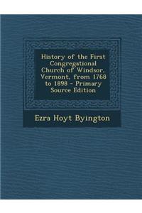 History of the First Congregational Church of Windsor, Vermont, from 1768 to 1898