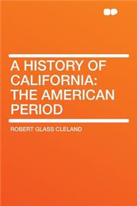 A History of California: The American Period