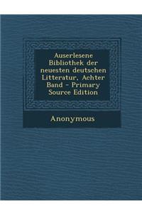 Auserlesene Bibliothek Der Neuesten Deutschen Litteratur, Achter Band